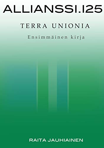 Allianssi.125: Terra Unionia: Ensimmäinen kirja (Finnish Edition)