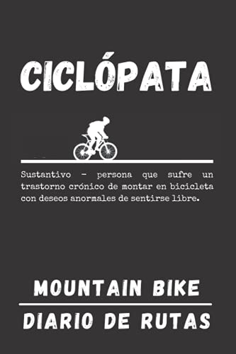 CICLÓPATA. MOUNTAIN BIKE. DIARIO DE RUTAS: Lleva un seguimiento detallado de tus salidas en bicicleta o MTB | Regalo especial para amantes del ciclismo de montaña.