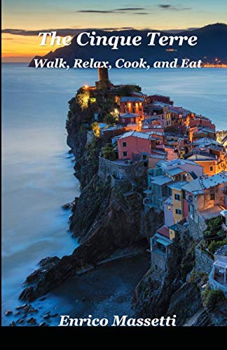 The Cinque Terre: Walk, Relax, Cook, and Eat