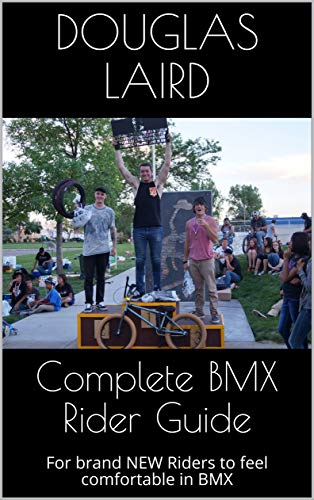 Complete BMX Rider Guide: For brand NEW Riders to feel comfortable in BMX (English Edition)