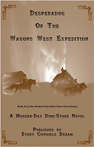 Desperados of The Wagons West Expedition: A Modern Day Dime-Store Novel Published by Every Cowgirl's Dream (English Edition)