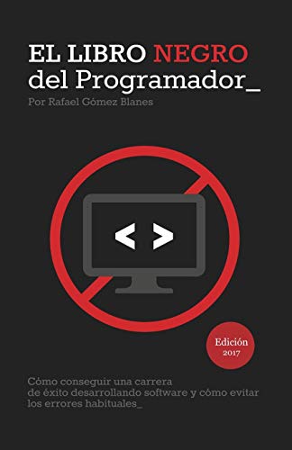 El Libro Negro del Programador: Cómo conseguir una carrera de éxito desarrollando software y cómo evitar los errores habituales