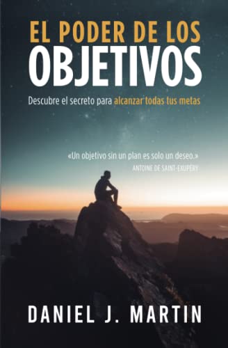 El poder de los objetivos: Descubre el secreto para alcanzar todas tus metas