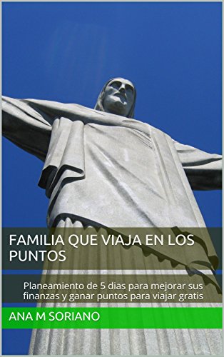 Familia Que Viaja En Los Puntos: Planeamiento de 5 dias para mejorar sus finanzas y ganar puntos para viajar gratis