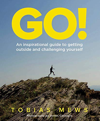 GO!: An inspirational guide to getting outside and challenging yourself: Create your own amazing race challenges