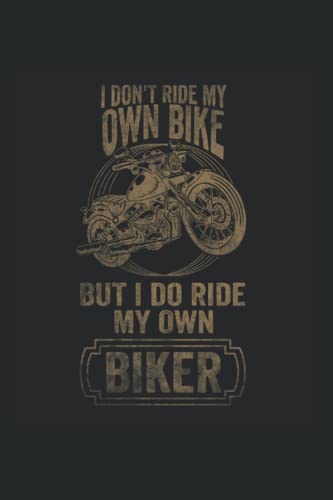 I DONT RIDE MY OWN BIKE BUT I DO RIDE MY OWN BIKER: 6x9, bloc de notas, noBleed, 120 páginas