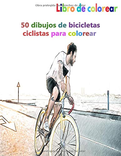 Libro de colorear 50 dibujos de bicicletas ciclistas para colorear: un buen libro de 8.5" x 11" pulgadas para pasatiempos, diversión, entretenimiento ... adolescentes, adultos, hombres y mujeres