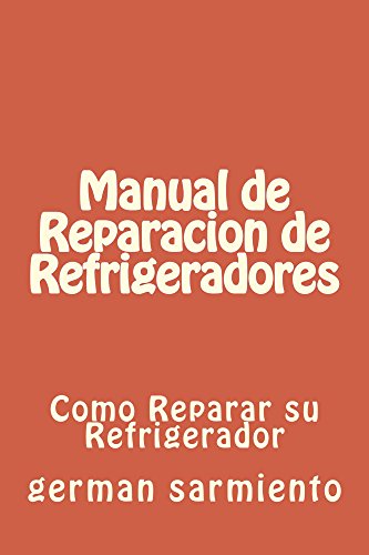 Manual de Reparacion de Refrgeradores: como reparar su refrigerador