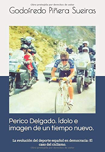 Perico Delgado. Ídolo e imagen de un tiempo nuevo: La evolución del deporte español en democracia: el caso del ciclismo