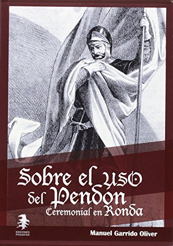 Sobre el uso del pendón ceremonial en Ronda: Apuntes sobre el uso histórico y ceremonial del pendón real en la ciudad de Ronda (Biblioteca de Estudios de Ronda y la Serranía)