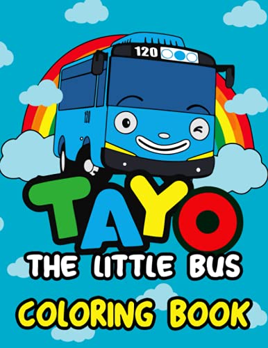 Tayo the Little Bus Coloring Book: Lots Of Beautiful Illustrations And Patterns For You To Freely Color And Have More Fun.