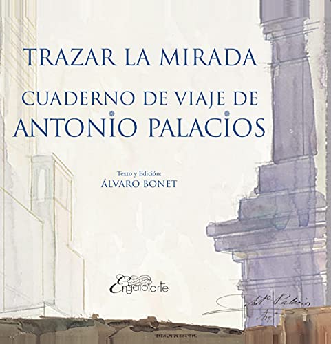 TRAZAR LA MIRADA: CUADERNOS DE VIAJE DE ANTONIO PALACIOS