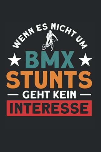 Wenn Es Nicht Um BMX Stunts Geht Kein Interesse: BMX Fahrer & Bike Dirt Notizbuch 6'x9' Freestyle Mountain Bike Geschenk