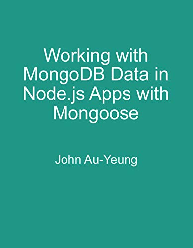 Working with MongoDB Data in Node.js Apps with Mongoose (English Edition)