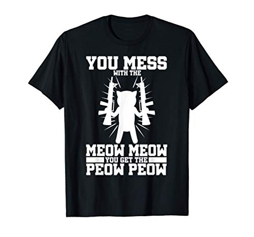 You Mess With Meow You Get The Peow | Pistola de gato Camiseta