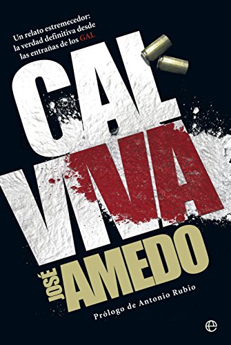 Cal Viva. Un Relato Estremecedor. La Verdad Definitiva Desde Las Entrañas De Los GAL (Biografías y Memorias)