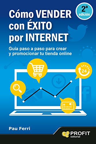 Cómo vender con Éxito por Internet: Guía paso a paso para crear y promocionar tu tienda online