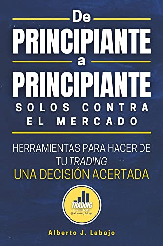 De Principiante a Principiante: Solos contra el mercado: Herramientas para hacer de tu trading una decisión acertada