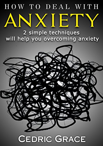 How To Deal With Anxiety: 2 simple techniques will help you overcoming anxiety (Fight Anxiety, Anxiety Treatment, Disorders, How to Overcome Depression) (English Edition)