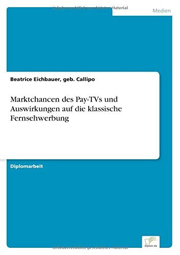 Marktchancen des Pay-TVs und Auswirkungen auf die klassische Fernsehwerbung by Beatrice Callipo (2003-01-01)