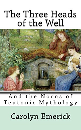 The Three Heads of the Well: And the Norns of Teutonic Mythology (European Fairy Tales Series Book 1) (English Edition)