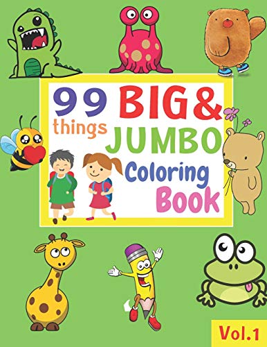 99 Things BIG & JUMBO Coloring Book: 99 Coloring Pages!, Easy, LARGE, GIANT Simple Picture Coloring Books for Toddlers, Kids Ages 2-4, Early Learning, Preschool and Kindergarten