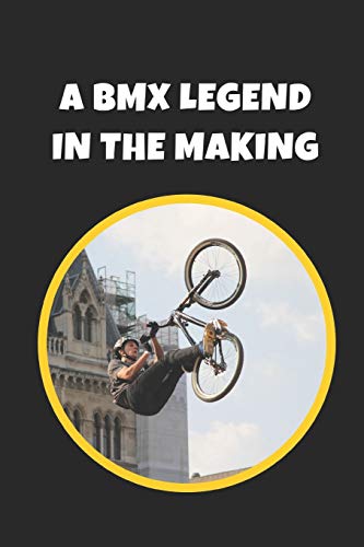 A BMX Legend In The Making: Novelty Lined Notebook / Journal To Write In Perfect Gift Item (6 x 9 inches)