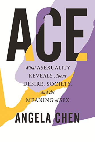 Ace: What Asexuality Reveals About Desire, Society, and the Meaning of Sex (English Edition)