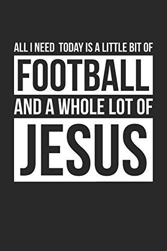 All I Need Is Football and Jesus - Football Journal - Christian Football Notebook - Gift for Christian Football Player: Unruled Blank Journey Diary, 110 blank pages, 6x9 (15.2 x 22.9 cm)