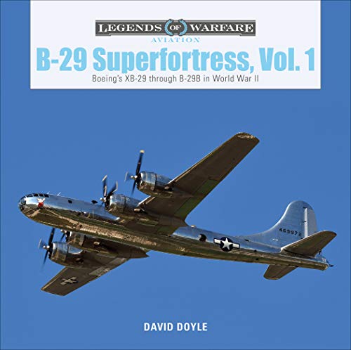 B-29 Superfortress, Vol. 1: Boeing's XB-29 through B-29B in World War II: 30 (Legends of Warfare: Aviation)