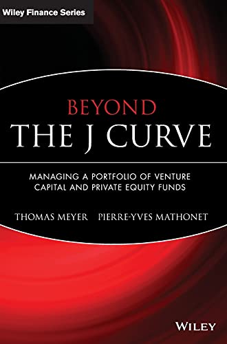 Beyond the J Curve: Managing a Portfolio of Venture Capital and Private Equity Funds: 313 (The Wiley Finance Series)