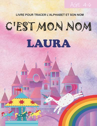 C'est mon nom Laura : livre pour tracer l'alphabet et son nom : âge 4-6