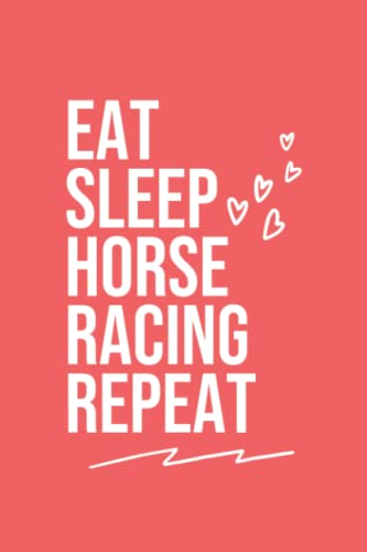 Eat Sleep Horse Racing Repeat: Coral Red Eat Sleep Horse Racing Repeat Journal / Notebook Gift for Horse Racing Lover, For School Note Keeping, Memos, and Organization (6 x 9, 120 Pages)