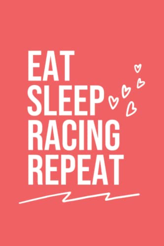 Eat Sleep Racing Repeat: Coral Red Eat Sleep Racing Repeat Journal / Notebook Gift for Racing Lover, For School Note Keeping, Memos, and Organization (6 x 9, 120 Pages)