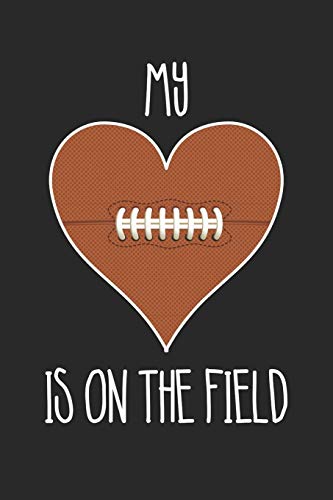 Football My Heart Is On The Field - Football Training Journal - Mom Football Notebook - Gift for Football Player: Unruled Blank Journey Diary, 110 blank pages, 6x9 (15.2 x 22.9 cm)