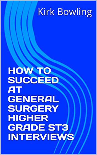 HOW TO SUCCEED AT GENERAL SURGERY HIGHER GRADE ST3 INTERVIEWS (English Edition)