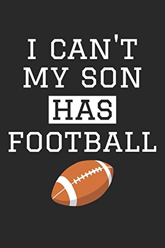 I Can't My Son Has Football - Football Training Journal - Football Notebook - Football Diary - Gift for Football Dad and Mom: Unruled Blank Journey Diary, 110 blank pages, 6x9 (15.2 x 22.9 cm)