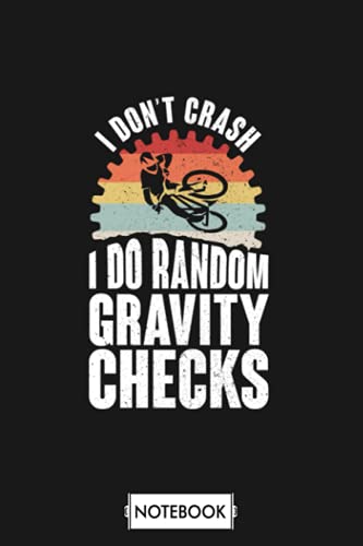 I Dont Crash I Do Random Gravity Checks Bike Notebook: Lined College Ruled Paper,6x9 120 Pages,journal,matte Finish Cover,diary,planner