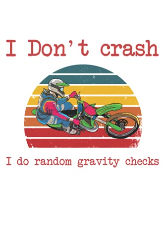 I Don't Crash I Do Random Gravity Checks Cyclist Gift For Mountain Biker: Lined Notebook / Wideruled / 6x9 Soft Cover , Matte Finish , 100 Pages