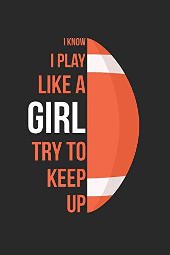 I Know I Play Like A Girl Try To Keep Up - Football Training Journal - Football Notebook - Gift for Football Player: Unruled Blank Journey Diary, 110 blank pages, 6x9 (15.2 x 22.9 cm)