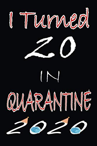 I Turned 20 in Quarantine 2020: Happy 20th Birthday, 20 Years Old Gift Ideas for Boys, Girls, Son, Daughter, Amazing, funny gift idea... birthday ... birthday gifts ideas, Funny Card Alternative.