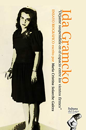 IDA MARGARITA GRAMCKO CORTINA: “Déjame suspendida en el espacio entre los vientos firmes” “Veré la blanca flor y será mía, ¡Mía!”