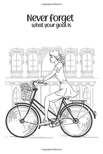 Never Forget What Your Goal Is, Logbook For The Duration On The Bike, Hybrid Bike Handlebars, Beach Bike Cruiser: Notebook Size 6x9 Inches 120 Pages