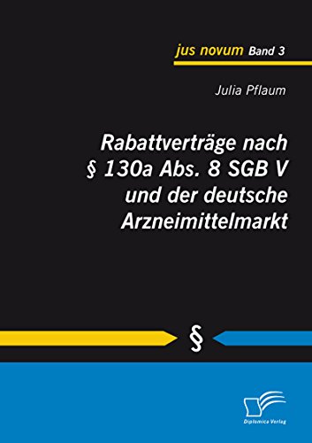 Rabattverträge nach § 130a Abs. 8 SGB V und der deutsche Arzneimittelmarkt (German Edition)