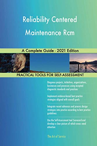 Reliability Centered Maintenance Rcm A Complete Guide - 2021 Edition