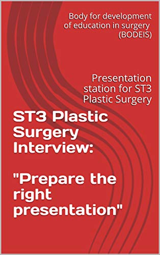 ST3 Plastic Surgery Interview: Prepare the right presentation: Presentation station explained for ST3 Plastic Surgery (English Edition)