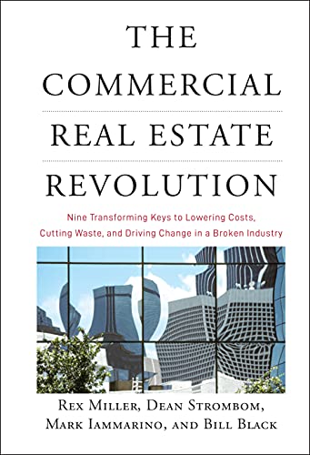 The Commercial Real Estate Revolution: Nine Transforming Keys to Lowering Costs, Cutting Waste, and Driving Change in a Broken Industry