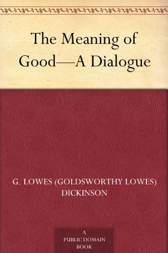 The Meaning of Good—A Dialogue (English Edition)