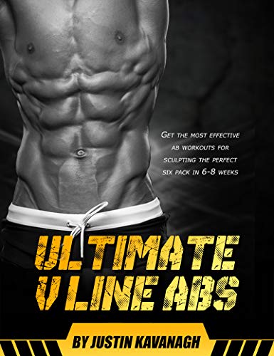 Ultimate V Line Abs - Effective Ab Workouts For Sculpting The Perfect 6 Pack in 6-8 Weeks (English Edition)