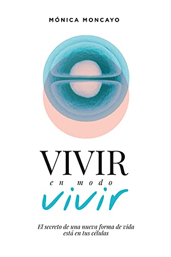 Vivir en modo vivir: El secreto de una nueva forma de vida está en tus células